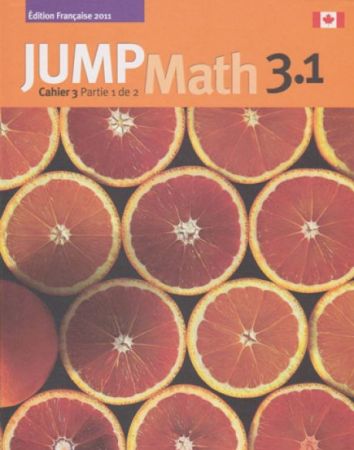 JUMP Math 3.1 Cahier 2 Partie 1 de 2 (French Math Workbook Grade 3, part 1 of 2)