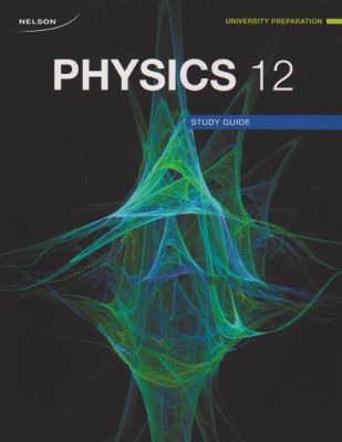 Nelson Physics 12 University Preparation - Study Guide/Workbook - My ...